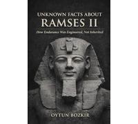 Unknown Facts About Ramses II: How Endurance Was Engineered, Not Inherited (Unknown Facts About Leaders Who Changed History)