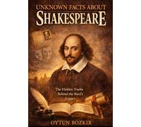 Unknown Facts About Shakespeare: The Hidden Truths Behind The Bard's Legacy (Unknown Facts About Literary Icons)