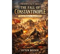 Unknown Facts About The Fall of Constantinople: Secrets Behind the Siege of 1453