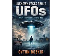 Unknown Facts About UFOs: What They Aren't Telling You (Unknown Facts About the Unexplained)
