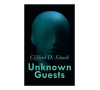 Unknown Guests: Three Alien Contact Stories: Empire, The World That Couldn't Be, Hellhounds of the Cosmos