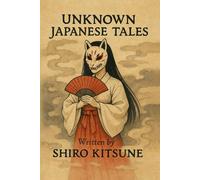 Unknown Japanese Tales: A Journey Through Japanese Myths, Yōkai, and Shadowed Legends