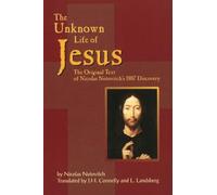 Unknown Life of Jesus: The Original Text of Nicolas Notovich's 1887 Discovery