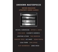 Unknown Masterpieces: Writers Rediscover Literature's Hidden Classics (New York Review Books Classics)