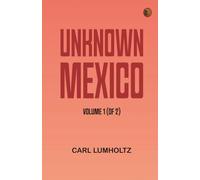 Unknown Mexico, Volume 1 (of 2)