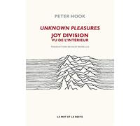 UNKNOWN PLEASURES - JOY DIVISION VU DE L'INTERIEUR: Joy Division vu de l'intérieur