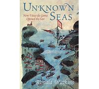 Unknown Seas: How Vasco Da Gama Opened the East
