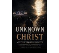 Unknown To Christ: A Warning to Professors. A Call to The Truly Broken