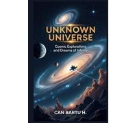 Unknown Universe: Cosmic Explorations and Dreams of Infinity (Loneliness in the Universe and the Search for Extraterrestrial Life)