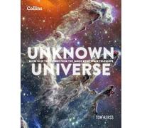 Unknown Universe: Discover hidden wonders from deep space unveiled by the James Webb Space Telescope