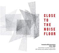 Unknown - VARIOUS ARTISTS - Close To The Noise Floor Formative Uk Electronica 1975 1984 (4 CD)