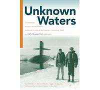 Unknown Waters: A First-Hand Account of the Historic Under-Ice Survey of the Siberian Continental Shelf by USS Queenfish (SSN-651)