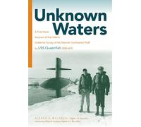 Unknown Waters: A First-Hand Account of the Historic Under-Ice Survey of the Siberian Continental Shelf by USS Queenfish (SSN-651)