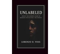 Unlabeled: Inside the Hidden Harm of Modern Psychiatric Treatment