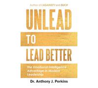 Unlead to Lead Better: The Emotional Intelligence Advantage in Modern Leadership