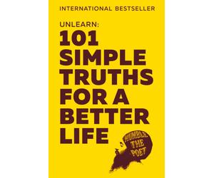 Unlearn : 101 Simple Truths for a Better Life