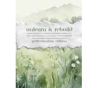 Unlearn & Rebuild | Perfectionism Edition | A guided journal for loosening perfectionism, building self-trust, and learning how to take imperfect action consistently.