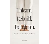 Unlearn. Rebuild. Transform.: Moving Forward Without Losing Who You Are. (Heart Rehab Series)