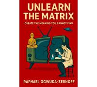 Unlearn the Matrix: Create the Meaning You Cannot Find