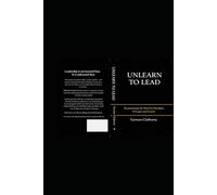 UNLEARN TO LEAD: Programming the MIND FOR Discipline, Principle and Growth