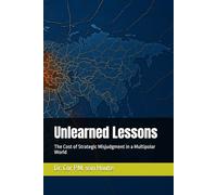 Unlearned Lessons: The Cost of Strategic Misjudgment in a Multipolar World (Military Science)