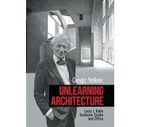 Unlearning Architecture: Louis I. Kahn Graduate Studio and Office