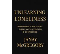 Unlearning Loneliness: Rebuilding Your Social Circle with Intention & Confidence
