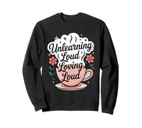 Unlearning Loud Loving Loud Cycle Breaker Growth Sweatshirt