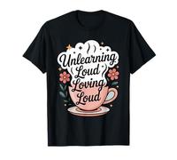 Unlearning Loud Loving Loud Cycle Breaker Growth T-Shirt