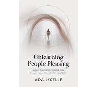 Unlearning People Pleasing: How to Build Boundaries and Finally Feel at Peace with Yourself