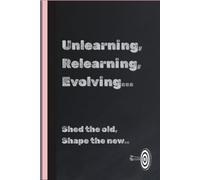 Unlearning, Relearning, Evolving: A 120-Day Guided Self-Discovery Notebook Journal for Mindset Reset, Growth & Personal Transformation: Daily Guided ... Change, Self-Awareness & Personal Success