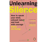 Unlearning Silence: How to speak your mind, unleash talent and lead with courage