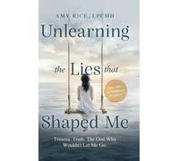 Unlearning the Lies That Shaped Me: Trauma. Truth. The God Who Wouldn't Let Me Go.