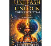 Unleash and Unlock Your Potential Journal: Unleash and Unlock Your Potential - Guided Transformational Journey