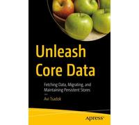Unleash Core Data : Fetching Data, Migrating, and Maintaining Persistent Stores