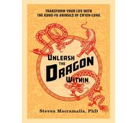 Unleash the Dragon Within: Transform Your Life With the Kung-Fu Animals of Ch'ien-Lung