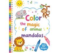 Unleash the Magic: Animal Mandala Coloring Book: 57 Mandalas with Amazing Animal Facts and Mindfulness Affirmations for Stress Relief - Fun Coloring Book for Kids Ages 6-12