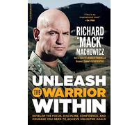 Unleash the Warrior Within: Develop the Focus, Discipline, Confidence, and Courage You Need to Achieve Unlimited Goals (Revised)