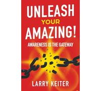 Unleash Your Amazing!: Awareness Is The Gateway