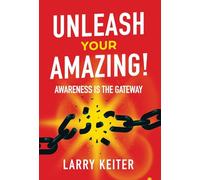 Unleash Your Amazing!: Awareness Is The Gateway