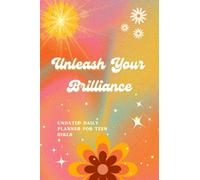 Unleash Your Brilliance Undated Daily Planner for Teen Girls: Practical Birthday/Christmas Gift Ideas For Teenage Daughter, Granddaughter or Best ... Boost, Planning Tool, Positive Mindset