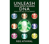 Unleash Your Family Business DNA: Building a family legacy that lasts generations