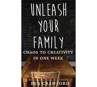 UNLEASH YOUR FAMILY: Chaos to Creativity in One Week