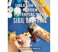 Unleash Your Hidden Potential with Sigil Crafting: Unlock Unprecedented Success through the Art of Sigil Crafting.