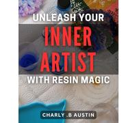 Unleash Your Inner Artist with Resin Magic: Unlock Your Creativity and Master the Art of Resin Crafting