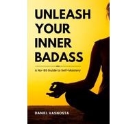 Unleash Your Inner Badass - A No-BS Guide to Self-Mastery