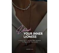 UNLEASH YOUR INNER LIONESS: A SELF-HELP GUIDE FOR WOMEN INSPIRED BY TAM KAUR: 1 (The Success Spark: Self-Help, Healing & Personal Growth)