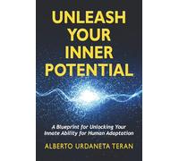 UNLEASH YOUR INNER POTENTIAL: A Blueprint for Unlocking Your Innate Ability for Human Adaptation