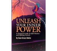 Unleash Your Inner Power: A Practical Guide to Self-Mastery and Lifelong Growth