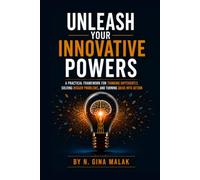 Unleash Your Innovative Powers: A Practical Framework for Thinking Differently, Solving Bigger Problems, and Turning Ideas Into Action